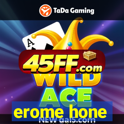 erome hone